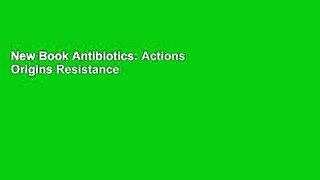 New Book Antibiotics: Actions Origins Resistance