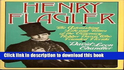 [PDF] Henry Flagler: The Astonishing Life and Times of the Visionary Robber Baron Who Founded