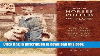 [PDF] When Horses Pulled the Plow: Life of a Wisconsin Farm Boy, 1910â€“1929 (Wisconsin Land and
