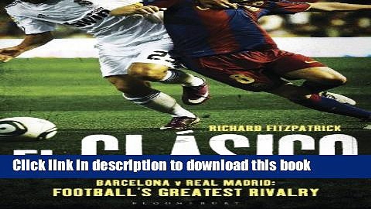 [PDF] El Clasico Barcelona V Real Madrid: Football s Greatest Rivalry Popular Online