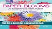 [PDF] Paper Blooms: 25 Extraordinary Flowers to Make for Weddings, Celebrations   More Popular