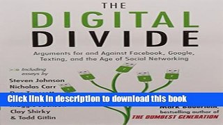 [New] EBook The Digital Divide: Arguments for and Against Facebook, Google, Texting, and the Age