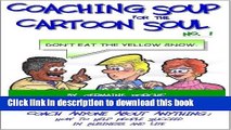 [PDF] Coaching Soup for the Cartoon Soul, No. 1: Don t Eat the Yellow Snow Popular Online