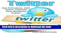 [New] PDF Twitter: Get Followers, Add Value, Explode Your Business Today! Free Books