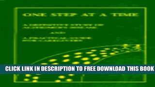 [PDF] One Step At A Time, A Definitive Study of Alzheimer s Disease And A Practical Guide For