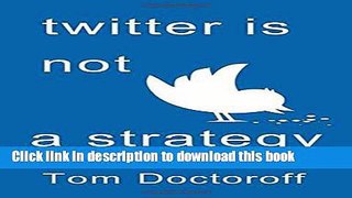 [New] EBook Twitter is Not a Strategy: Rediscovering the Art of Brand Marketing Free Books