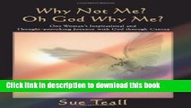 [PDF] Why Not Me? Oh God Why Me?: One Woman s Inspirational and Thought-provoking Journey with God
