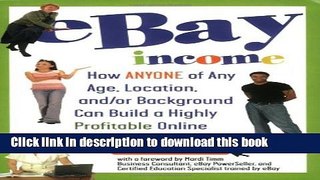 [New] EBook eBay Income: How Anyone of Any Age, Location, and/or Background Can Build a Highly