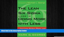 FREE DOWNLOAD  The Lean Six Sigma Guide to Doing More With Less: Cut Costs, Reduce Waste, and