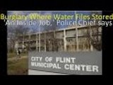 Burglary In Flint Michigan Most if not ALL Flint Water Crisis Files Gone