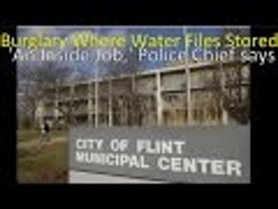 Burglary In Flint Michigan Most if not ALL Flint Water Crisis Files Gone