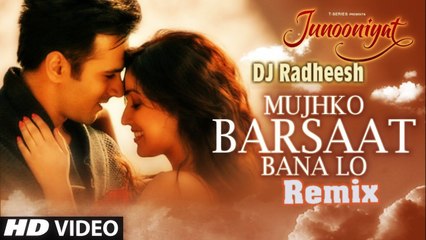 Mujhko Barsaat Bana Lo Remix(Junooniyat)-DJ Radheesh