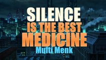 Silence Might Be the Best Medicine | Mufti Ismail Menk
