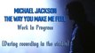 Michael Jackson - The Way You Make Me Feel (Work In Progress) (Studio Recording)
