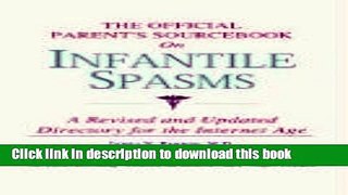 [PDF] The Official Parent s Sourcebook on Infantile Spasms: A Revised and Updated Directory for