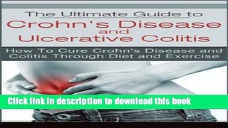 [PDF] The Ultimate Guide to Crohn s Disease and Ulcerative Colitis: How To Cure Crohn s Disease