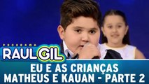 Eu e as Crianças - Matheus e Kauan - Parte 2