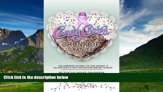Must Have  Candy Coated Chunk of Granite: The Inspiring Journey of One Woman s Valiant Battle