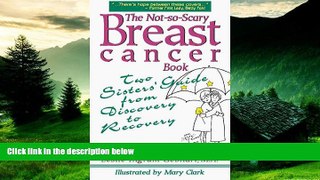 Must Have  The Not-So-Scary Breast Cancer Book: Two Sisters  Guide from Discovery to Recovery