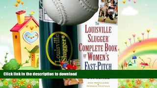 EBOOK ONLINE  The Louisville Slugger Complete Book of Women s Fast-Pitch Softball  PDF ONLINE