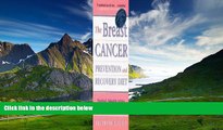 READ FREE FULL  Breast Cancer Prevention and Recovery Diet, The: Practical, Valuable Advice from