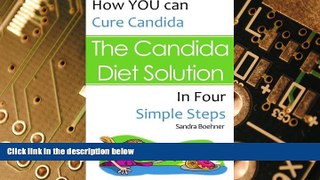 READ FREE FULL  The Candida Diet Solution: How You Can Cure Candida in Four Simple Steps  READ