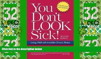 Big Deals  You Don t Look Sick!: Living Well with Chronic Invisible Illness 2nd (second) Edition