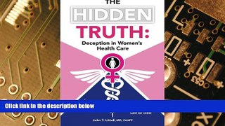 Must Have  The Hidden Truth: Deception in Women s Health Care: A Physician s Advice to Womenand