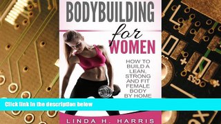 Full [PDF] Downlaod  Bodybuilding For Women: How To Build A Lean, Strong And Fit Female Body By