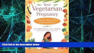 READ FREE FULL  Your Vegetarian Pregnancy: A Month-by-Month Guide to Health and Nutrition