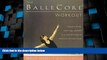 Big Deals  The BalleCoreÂ® Workout: Integrating Pilates, Hatha Yoga, and Ballet in an Innovative