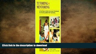 DOWNLOAD Tutoring and Mentoring: Starting a Peer Helping Program in Your Elementary School FREE