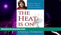 Must Have  The Heat Is On: Health, Humor   Hope for Women Facing Menopause  READ Ebook Full Ebook