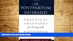Must Have  The Postpartum Husband: Practical Solutions for living with Postpartum Depression