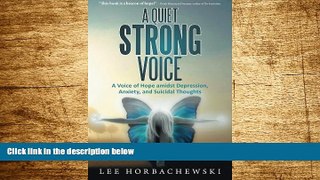 READ FREE FULL  A Quiet Strong Voice: A Voice of Hope amidst Depression,  Anxiety, and Suicidal