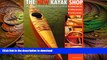 READ BOOK  The New Kayak Shop: More Elegant Wooden Kayaks Anyone Can Build FULL ONLINE