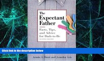 Must Have  The Expectant Father: Facts, Tips and Advice for Dads-to-Be, Second Edition  READ