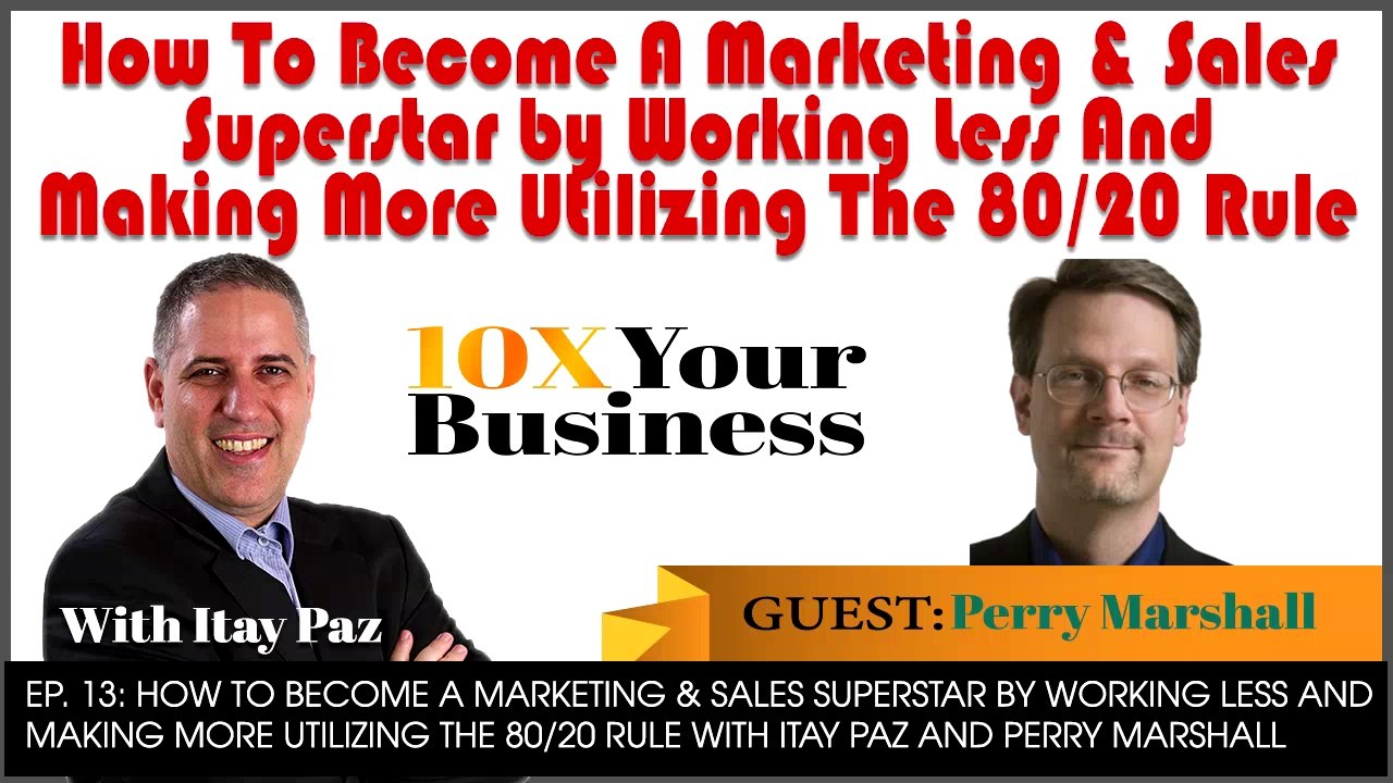 How To Become A Marketing and Sales Superstar Utilizing The 80 20 Rule - Gust: Perry Marshall EP. 13