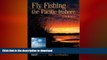 READ BOOK  Fly Fishing the Pacific Inshore: Strategies for Estuaries, Bays, and Beaches  BOOK