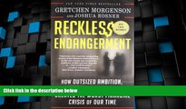 Big Deals  Reckless Endangerment: How Outsized Ambition, Greed, and Corruption Created the Worst