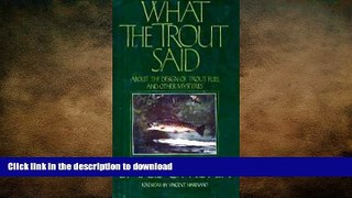 READ BOOK  What the Trout Said: About the Design of Trout Flies and Other Mysteries FULL ONLINE
