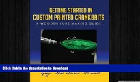 EBOOK ONLINE  Getting Started In Custom Painted Crankbaits: A Wooden Lure Making Guide FULL ONLINE