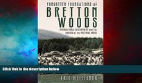 READ FREE FULL  Forgotten Foundations of Bretton Woods: International Development and the Making