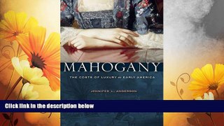 READ FREE FULL  Mahogany: The Costs of Luxury in Early America  READ Ebook Full Ebook Free