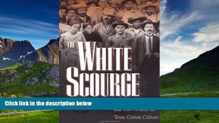 Must Have  The White Scourge: Mexicans, Blacks, and Poor Whites in Texas Cotton Culture (American