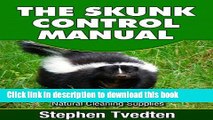 [PDF] The Skunk Control Manual: How To Keep Skunks Away and Completely Eliminate Odor Instantly