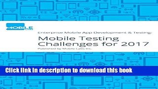 [Read PDF] Enterprise Mobile App Development   Testing: Challenges to Watch Out for In 2017 Ebook
