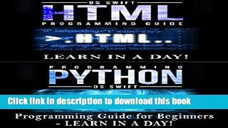 [Read PDF] Mobile Apps:  Python and HTML: Programming Guide: Learn In A Day (Python, Swift, HTML,