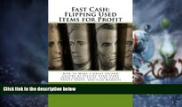 Big Deals  Fast Cash: Flipping Used Items: How to Make a Great Second Income by Selling Used Items