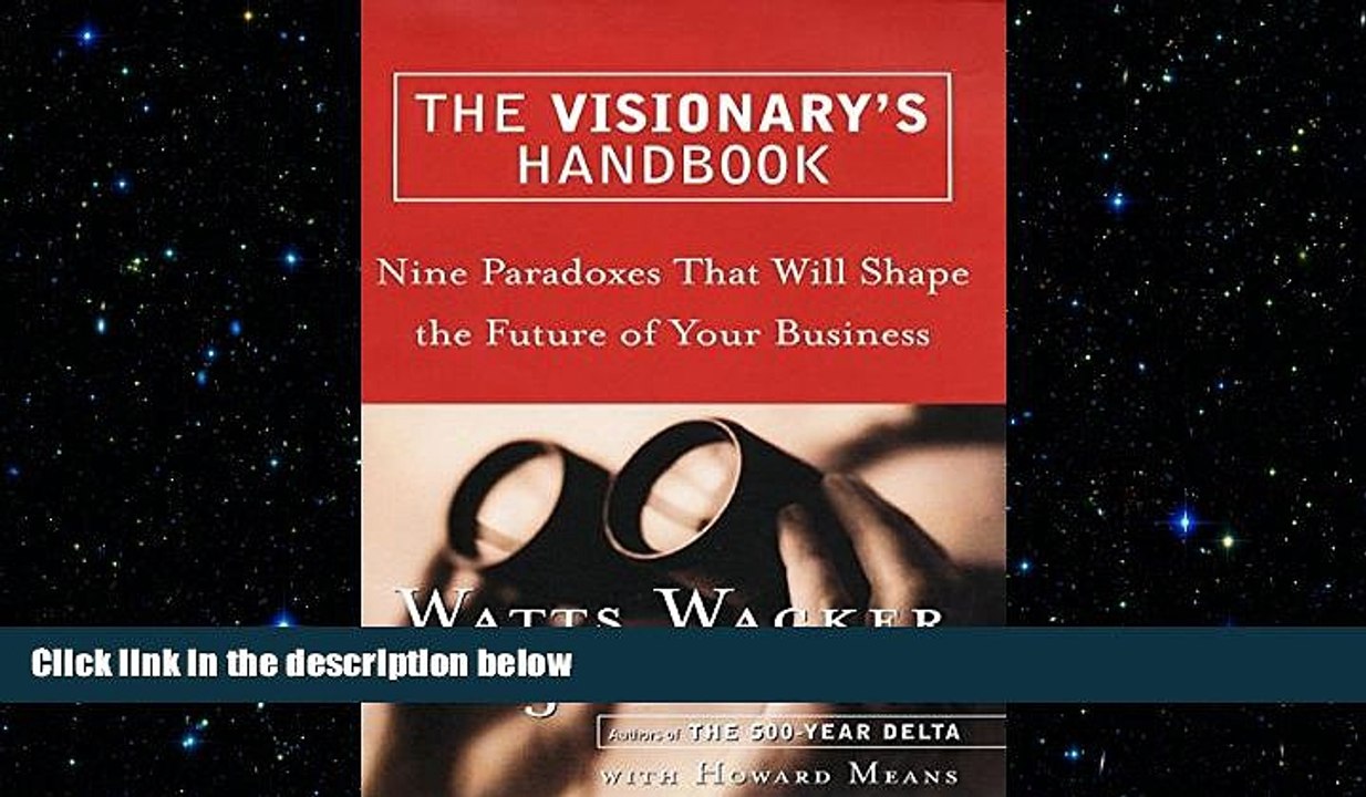 FREE DOWNLOAD  The Visionary s Handbook: Nine Paradoxes That Will Shape the Future of Your